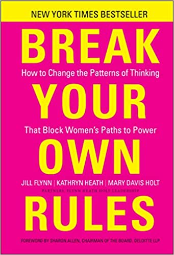 Break Your Own Rules-How to Change the Patterns of Thinking that Block Women's Paths to Power