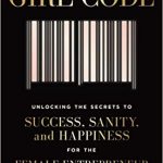 Girl Code -Unlocking the Secrets to Success, Sanity, and Happiness