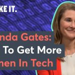 Melinda Gates - How To Get More Women In Tech