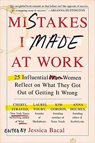 Mistakes I Made at Work - 25 Influential Women Reflect on What They Got Out of Getting It Wrong