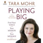 Playing Big-Find Your Voice, Your Mission, Your Message | Tara Mohr