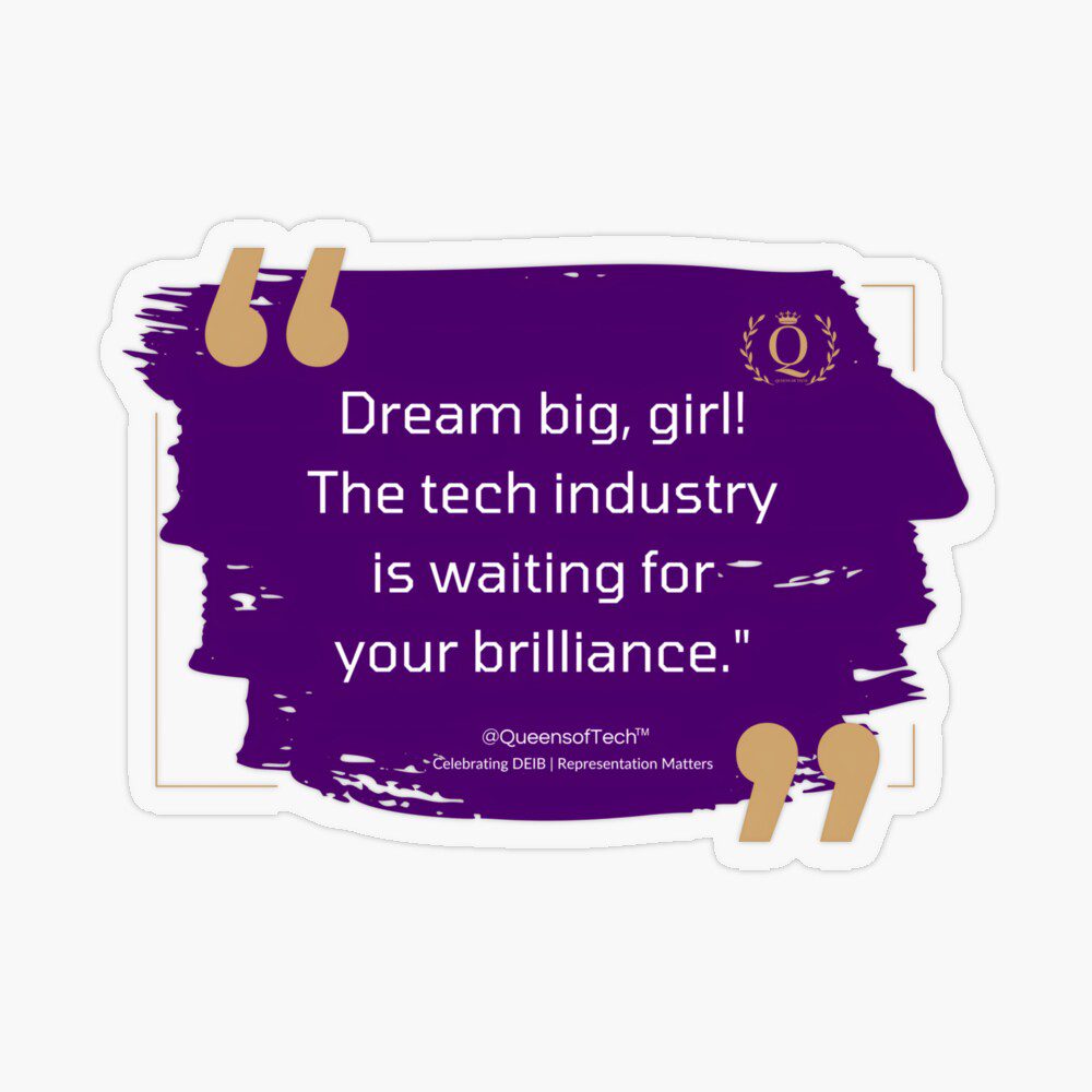 Dream big girl The tech industry is waiting for your brilliance | Queens of Tech Sticker